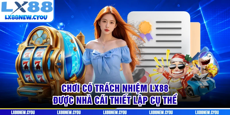 Chơi có trách nhiệm LX88 được nhà cái thiết lập cụ thể